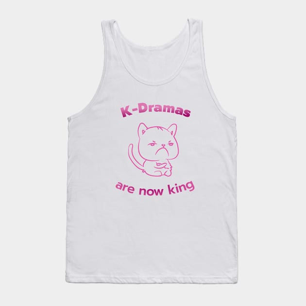 K-Dramas are now king - Cat mad at being dethroned Tank Top by WhatTheKpop